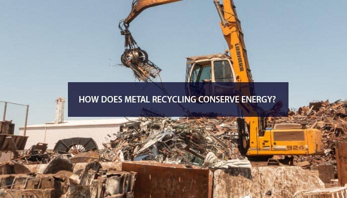 How Does Metal Recycling Conserve Energy